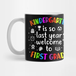 Kindergarten Is So Last Year welcome to First Grade Mug